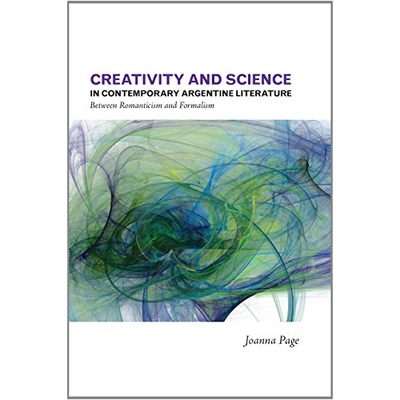 预订 Creativity and Science in Contemporary Argentine Literature: Between Romanticism and Formalism 当代阿根廷文学的创作