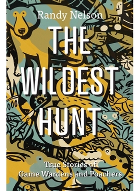 预订 Wildest Hunt: True Stories of Game Wardens and Poachers *疯狂的狩猎：游戏管理员和偷猎者的真实故事: 9781550179989