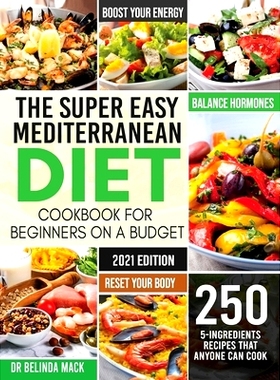 预订 The Super Easy Mediterranean Diet Cookbook for Beginners on a Budget: 250 5-ingredients Recipes that Anyone Can Coo