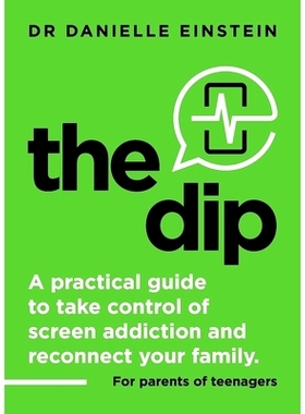 预订 The Dip: A practical guide to take control of screen addiction and reconnect your family. For parents of teenagers: