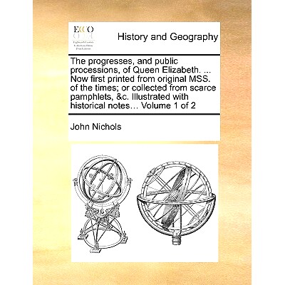 预订 The progresses, and public processions, of Queen Elizabeth. ... Now first printed from original MSS. of the times;