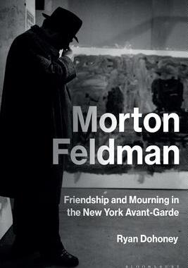 [预订]Morton Feldman: Friendship and Mourning in the New York Avant-Garde 9781501345456