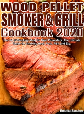 预订 Wood Pellet Smoker and Grill Cookbook #2020: The Art of Smoking Meat for Real Pitmasters, The Ultimate Guide for Sm