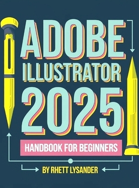 预订 Adobe Illustrator 2025 Handbook for Beginners: A Complete Guide to Master the Art of Digital Design with the Latest