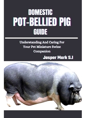 预订 Domestic Pot-Bellied Pig Guide: Understanding And Caring For Your Pet Miniature Swine Companion: 9798323468416