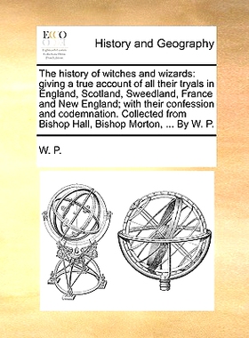 预订 The History of Witches and Wizards: Giving a True Account of All Their Tryals in England, Scotland, Sweedland, Fran