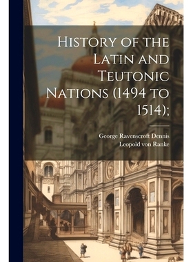 预订 History of the Latin and Teutonic Nations (1494 to 1514);: 9781021452917