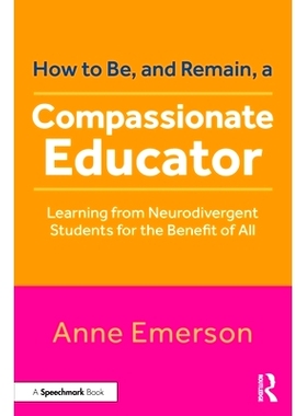 预订 How to Be, and Remain, a Compassionate Educator: Learning from Neurodivergent Students for the Benefit of All 如何