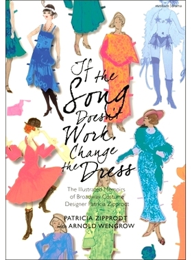 预订 If the Song Doesn’t Work, Change the Dress: The Illustrated Memoirs of Broadway Costume Designer Patricia Zipprodt