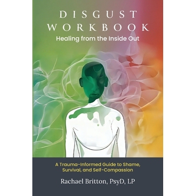 预订 Disgust Workbook - Healing from the Inside Out: A Trauma-Informed Guide to Shame, Survival, and Self-Compassion 979
