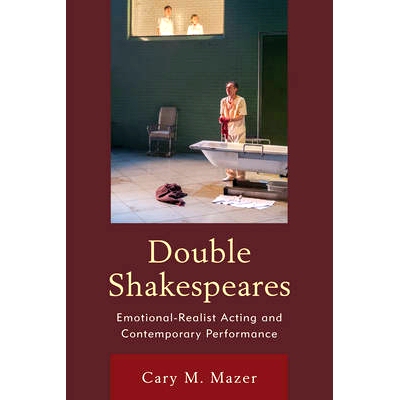 预订 Double Shakespeares: Emotional-Realist Acting and Contemporary Performance 双重莎士比亚：情感现实主义行为与现代表演