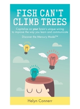 预订 Fish Can’t Climb Trees: Capitalize on Your Brain’s Unique Wiring to Improve the Way You Learn and Communicate. Di