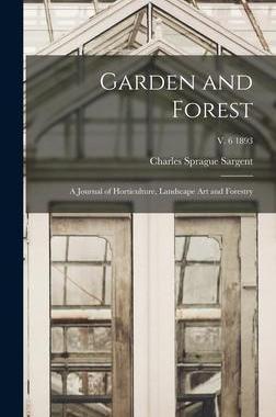 [预订]Garden and Forest; a Journal of Horticulture, Landscape Art and Forestry; v. 6 1893 9781013477379