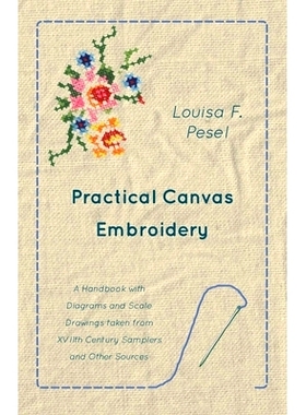 预订 Practical Canvas Embroidery - A Handbook with Diagrams and Scale Drawings Taken from Xviith Century Samplers and Ot