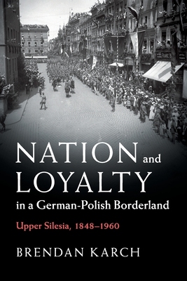 【预订】Nation and Loyalty in a German-Polish Borderland