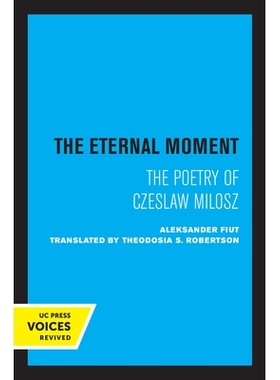 预订 The Eternal Moment: The Poetry of Czeslaw Milosz 永恒的时刻：切斯瓦夫·米沃什的诗歌: 9780520307032