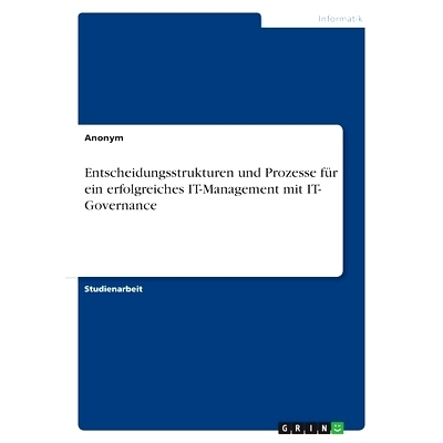 预订 Entscheidungsstrukturen und Prozesse für ein erfolgreiches IT-Management mit IT- Governance: 9783346413765