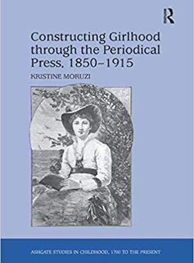 【预售】Constructing Girlhood through the Periodical Press, 1850–1915