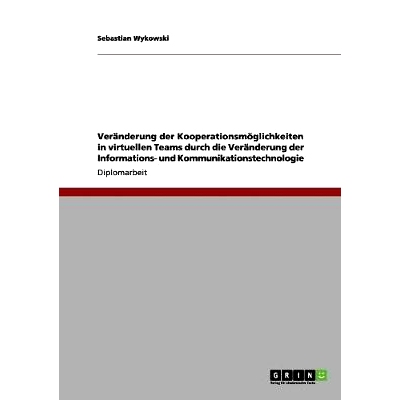 预订 Veränderung der Kooperationsmöglichkeiten in virtuellen Teams durch die Veränderung der Informations- und Kommun