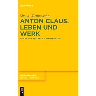 Studie 9783110615500 Claus. Jesuitentheater späten zum Werk und Leben Anton 预订