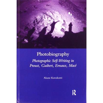 预订 Photobiography: Photographic Self-writing in Proust, Guibert, Ernaux, Mace 摄影传记：普鲁斯特、吉伯特、埃诺、梅斯的