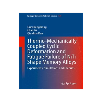 [预订]Thermo-Mechanically Coupled Cyclic Deformation and Fatigue Failure of NiTi Shape Memory Alloys 9789819927517