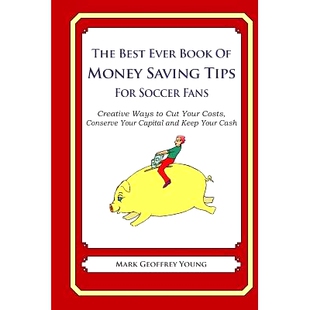 预订 The Best Ever Book of Money Saving Tips For Soccer Fans: Creative Ways to Cut Your Costs, Conserve Your Capital And