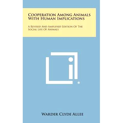 预订 Cooperation Among Animals with Human Implications: A Revised and Amplified Edition of the Social Life of Animals: 9