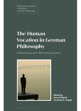 预订 The Human Vocation in German Philosophy: Critical Essays and 18th Century Sources 德国哲学中的人类天职: 97813501660