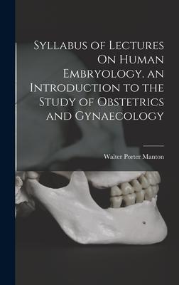 [预订]Syllabus of Lectures On Human Embryology. an Introduction to the Study of Obstetrics and Gynaecology 9781019017128 书籍/杂志/报纸 原版其它 原图主图