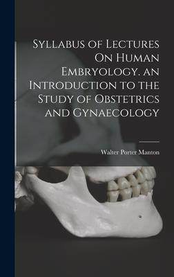 [预订]Syllabus of Lectures On Human Embryology. an Introduction to the Study of Obstetrics and Gynaecology 9781019017128