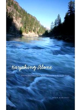 预订 Kayaking Alone: Nine Hundred Miles from Idaho’s Mountains to the Pacific Ocean 孤独的皮划艇: 9780803265189