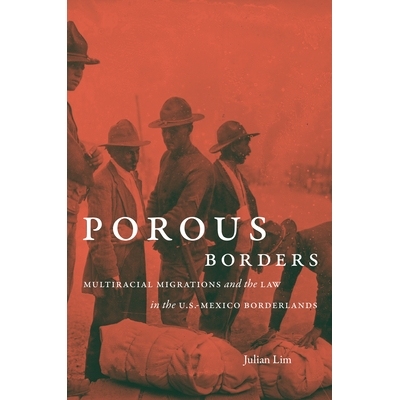 预订 Porous Borders: Multiracial Migrations and the Law in the U.S.-Mexico Borderlands 多孔边界：多民族迁徙与美国-墨西哥