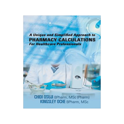 预订 A Unique and Simplified Approach to Pharmacy Calculations for Healthcare Professionals