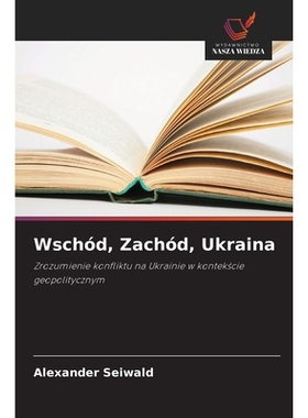 预订 Wschód, Zachód, Ukraina: Zrozumienie konfliktu na Ukrainie w kontekscie geopolitycznym. DE: 9786209133794