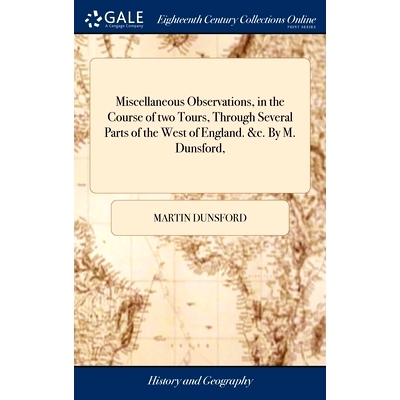 预订 Miscellaneous Observations, in the Course of two Tours, Through Several Parts of the West of England. &c. By M. Dun
