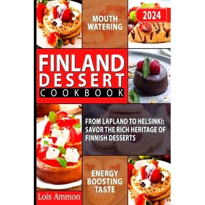 预订 Finland Dessert Cookbook: From Lapland to Helsinki: Savor the Rich Heritage of Finnish Desserts: 9798870758343