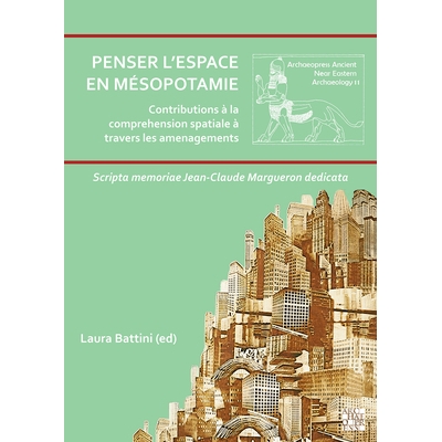 预订 Penser l’Espace En Mesopotamie: Contributions a la Comprehension Spatiale a Travers Les Amenagements: Scripta Memo
