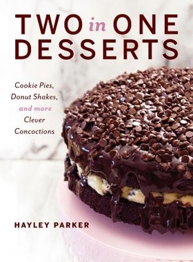 预订 Two in One Desserts: Cookie Pies, Cupcake Shakes, and More Clever Concoctions 二合一甜点：饼干派、纸杯蛋糕奶昔和更