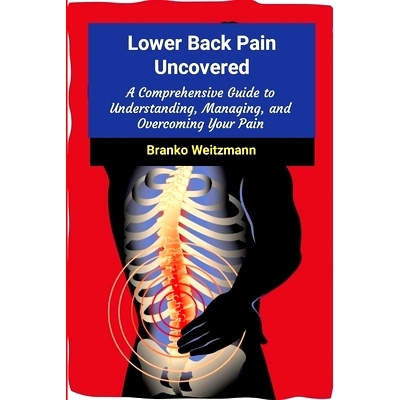 预订 Lower Back Pain Uncovered: A Comprehensive Guide to Understanding, Managing, and Overcoming Your Pain: 978144524962