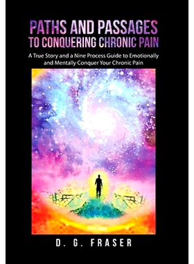 预订 Paths and Passages to Conquering Chronic Pain: A True Story and a Nine Process Guide to Emotionally and Mentally Co