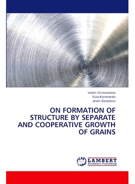 预订 ON FORMATION OF STRUCTURE BY SEPARATE AND COOPERATIVE GROWTH OF GRAINS 论晶粒分离与协同生长形成的结构: 978620618359