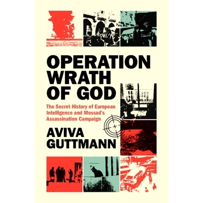 预订 Operation Wrath of God: The Secret History of European Intelligence and Mossad’s Assassination Campaign 上帝之怒行