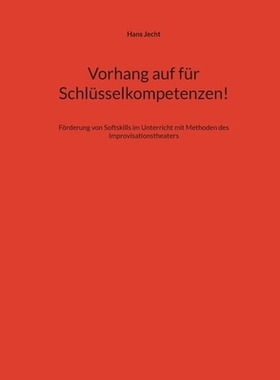 预订 Vorhang auf für Schlüsselkompetenzen!: Förderung von Softskills im Unterricht mit Methoden des Improvisationsthe