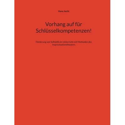 预订 Vorhang auf für Schlüsselkompetenzen!: Förderung von Softskills im Unterricht mit Methoden des Improvisationsthe