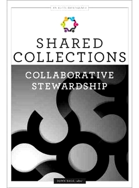 预订 Shared Collections: Collaborative Stewardship (An ALCTS Monograph) 共享收藏：合作管理（丛书）: 9780838914038