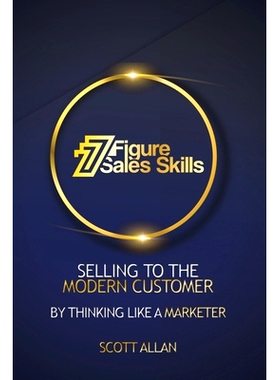 预订 7 Figure Sales Skills: Selling To The Modern Customer By Thinking Like A Marketer: 9781686451836