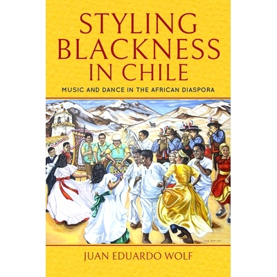 预订 Styling Blackness in Chile: Music and Dance in the African Diaspora 智利的黑暗风格: 非洲散居地的音乐和舞蹈: 9780253