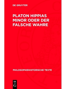 预订 Platon Hippias Minor oder Der Falsche Wahre: Über den Ursprung der moralischen Bedeutung von „gut“: 978311271478