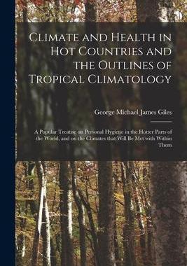 [预订]Climate and Health in Hot Countries and the Outlines of Tropical Climatology: a Popular Treatise on  9781014127433